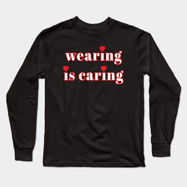 Wearing Is Caring Face Mask Message (Red and White Letters) Long Sleeve T-Shirt by Art By LM Designs 